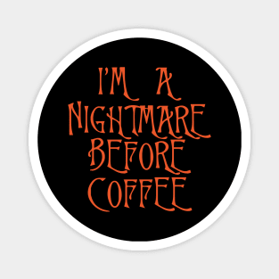 I'm A Nightmare Before Coffee Magnet